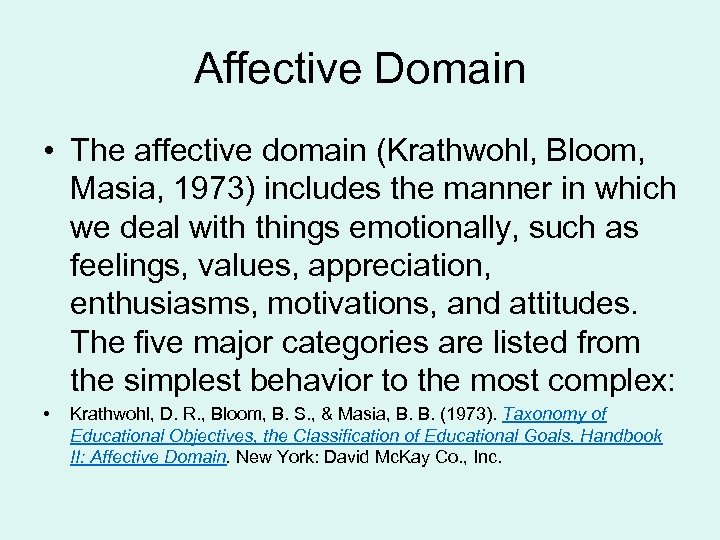 Affective Domain • The affective domain (Krathwohl, Bloom, Masia, 1973) includes the manner in