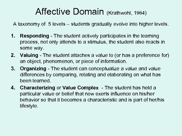 Affective Domain (Krathwohl, 1964) A taxonomy of 5 levels – students gradually evolve into