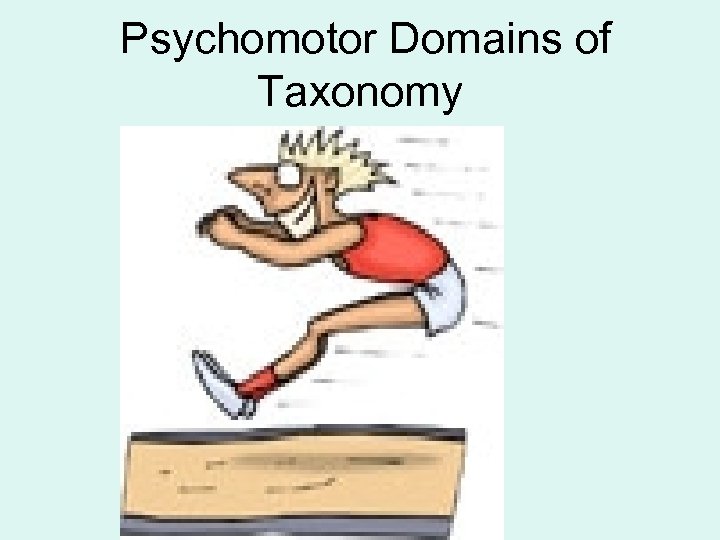  Psychomotor Domains of Taxonomy 