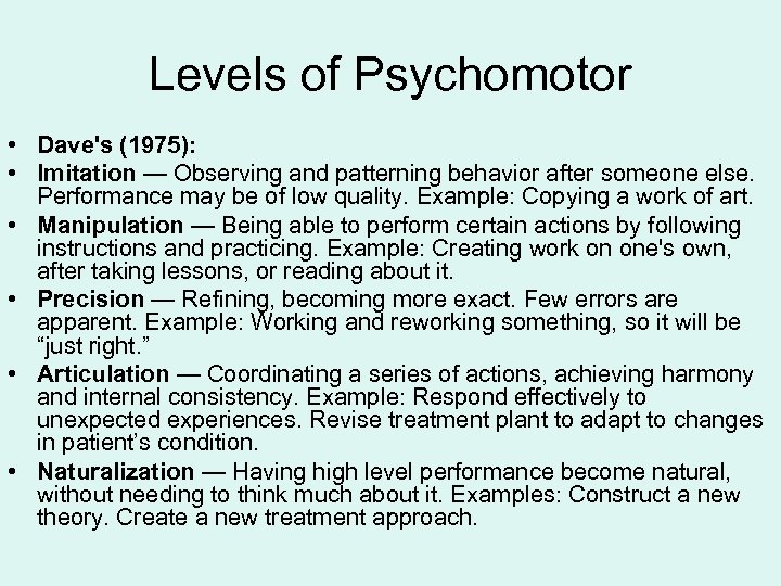 Levels of Psychomotor • Dave's (1975): • Imitation — Observing and patterning behavior after