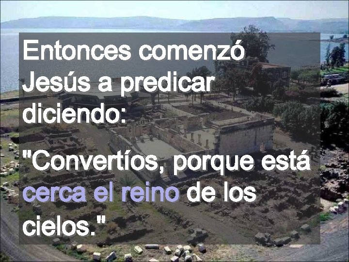 Entonces comenzó Jesús a predicar diciendo: "Convertíos, porque está cerca el reino de los