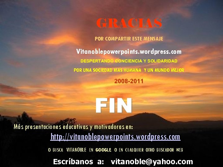 GRACIAS POR COMPARTIR ESTE MENSAJE Vitanoblepowerpoints. wordpress. com DESPERTANDO CONCIENCIA Y SOLIDARIDAD POR UNA