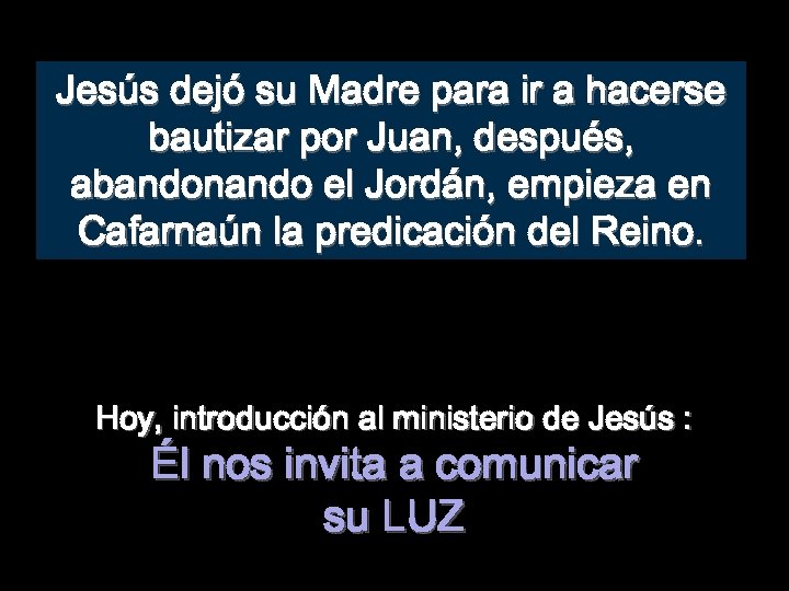 Jesús dejó su Madre para ir a hacerse bautizar por Juan, después, abandonando el