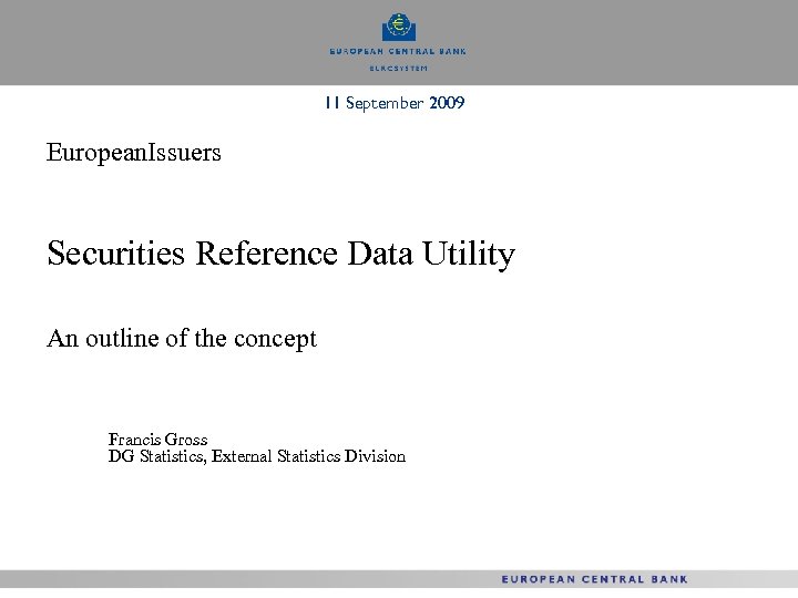 11 September 2009 European. Issuers Securities Reference Data Utility An outline of the concept