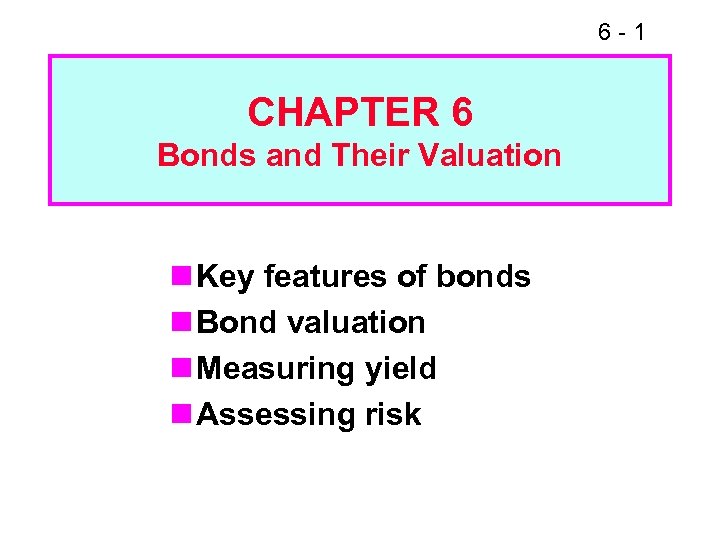 6 -1 CHAPTER 6 Bonds and Their Valuation n Key features of bonds n