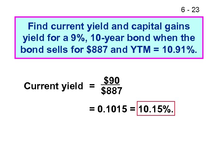 6 - 23 Find current yield and capital gains yield for a 9%, 10