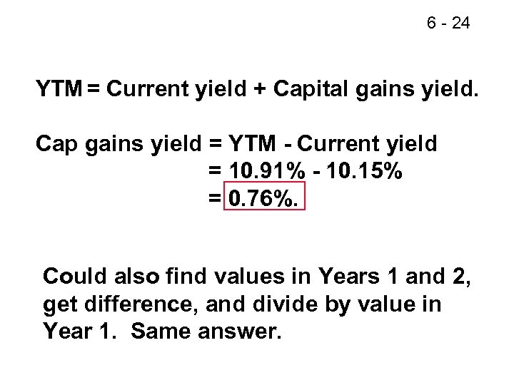 6 - 24 YTM = Current yield + Capital gains yield. Cap gains yield
