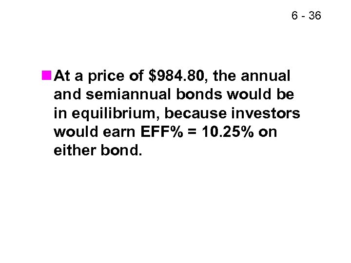 6 - 36 n At a price of $984. 80, the annual and semiannual
