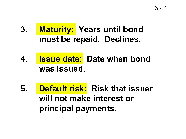 6 -4 3. Maturity: Years until bond must be repaid. Declines. 4. Issue date:
