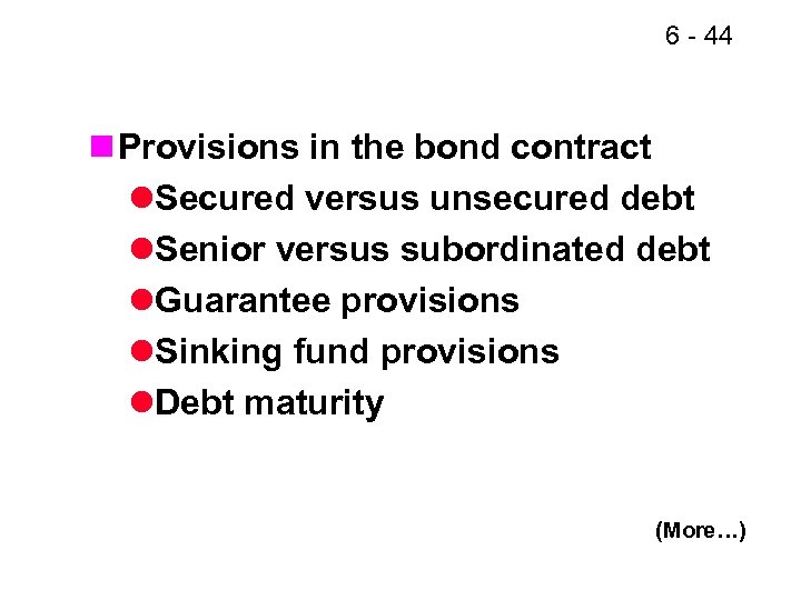 6 - 44 n Provisions in the bond contract l. Secured versus unsecured debt