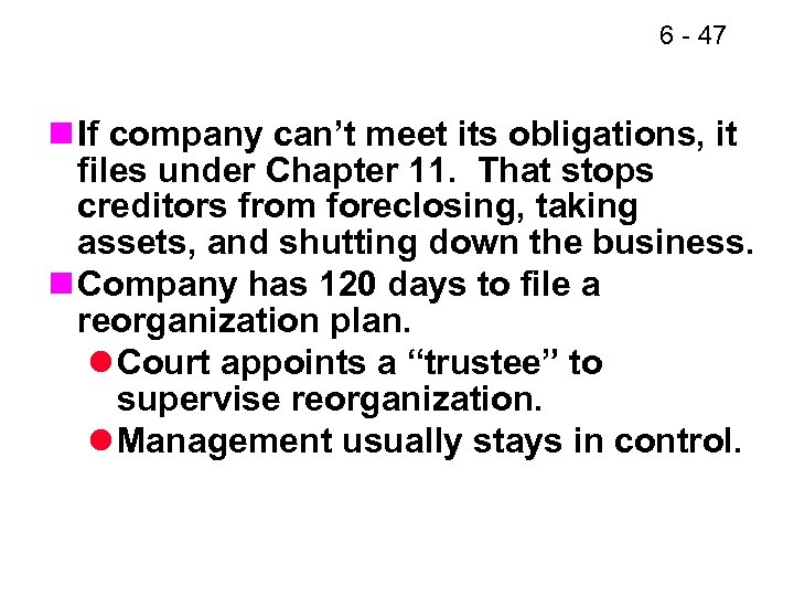 6 - 47 n If company can’t meet its obligations, it files under Chapter