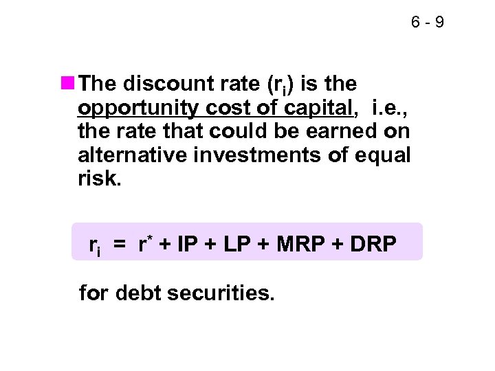 6 -9 n The discount rate (ri) is the opportunity cost of capital, i.