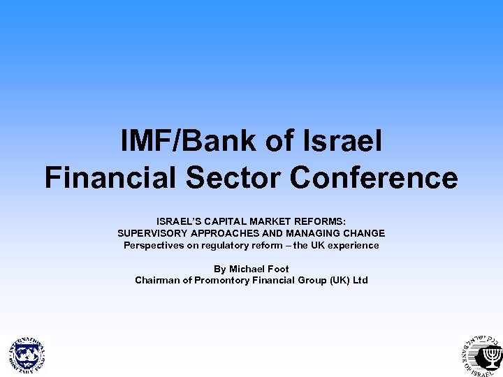 IMF/Bank of Israel Financial Sector Conference ISRAEL’S CAPITAL MARKET REFORMS: SUPERVISORY APPROACHES AND MANAGING