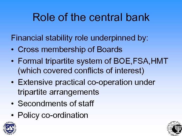 Role of the central bank Financial stability role underpinned by: • Cross membership of