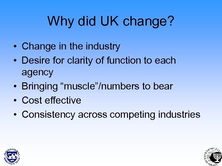 Why did UK change? • Change in the industry • Desire for clarity of