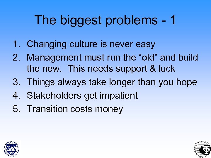 The biggest problems - 1 1. Changing culture is never easy 2. Management must