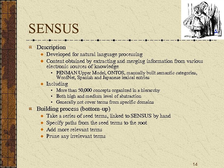 SENSUS Description Developed for natural language processing Content obtained by extracting and merging information