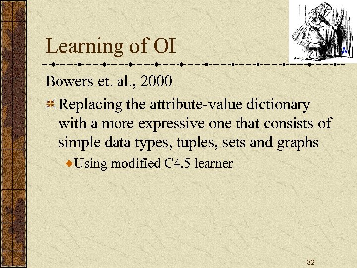 Learning of OI Bowers et. al. , 2000 Replacing the attribute-value dictionary with a
