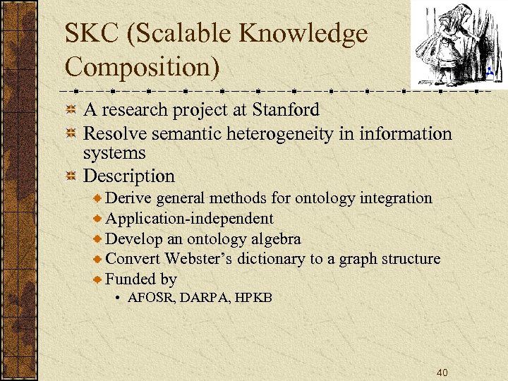 SKC (Scalable Knowledge Composition) A research project at Stanford Resolve semantic heterogeneity in information