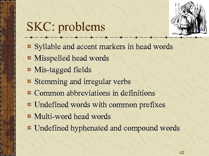 SKC: problems Syllable and accent markers in head words Misspelled head words Mis-tagged fields