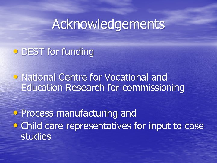 Acknowledgements • DEST for funding • National Centre for Vocational and Education Research for
