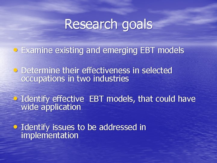 Research goals • Examine existing and emerging EBT models • Determine their effectiveness in