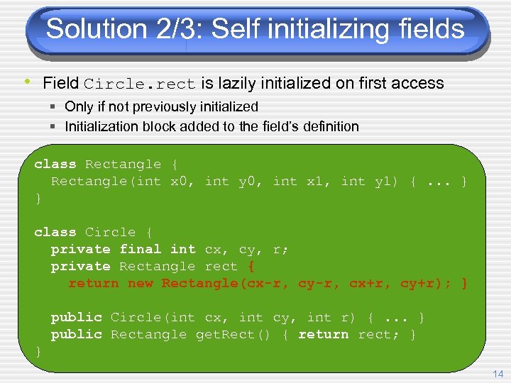 Solution 2/3: Self initializing fields • Field Circle. rect is lazily initialized on first