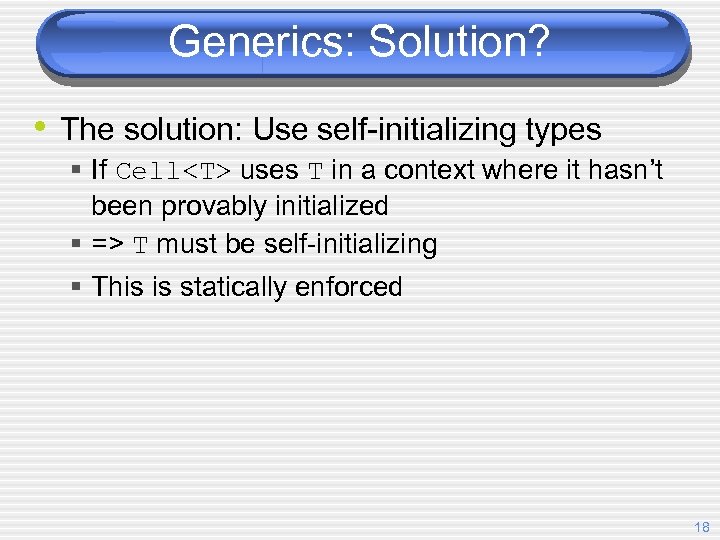 Generics: Solution? • The solution: Use self-initializing types § If Cell<T> uses T in