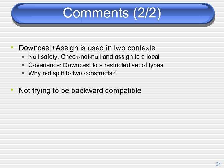 Comments (2/2) • Downcast+Assign is used in two contexts § Null safety: Check-not-null and