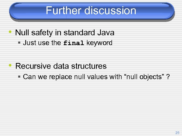 Further discussion • Null safety in standard Java § Just use the final keyword