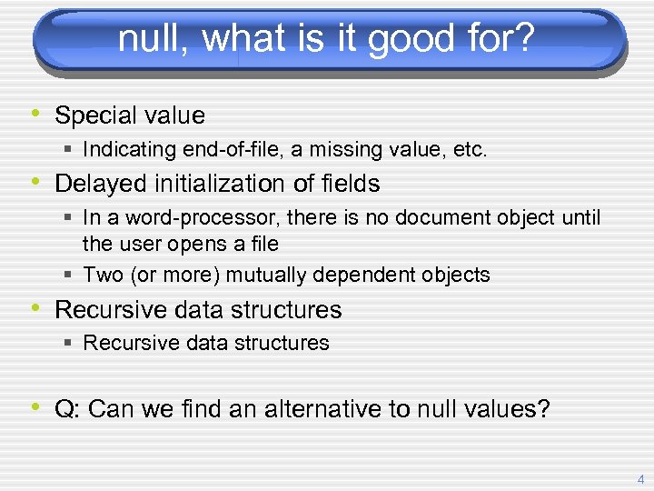 null, what is it good for? • Special value § Indicating end-of-file, a missing