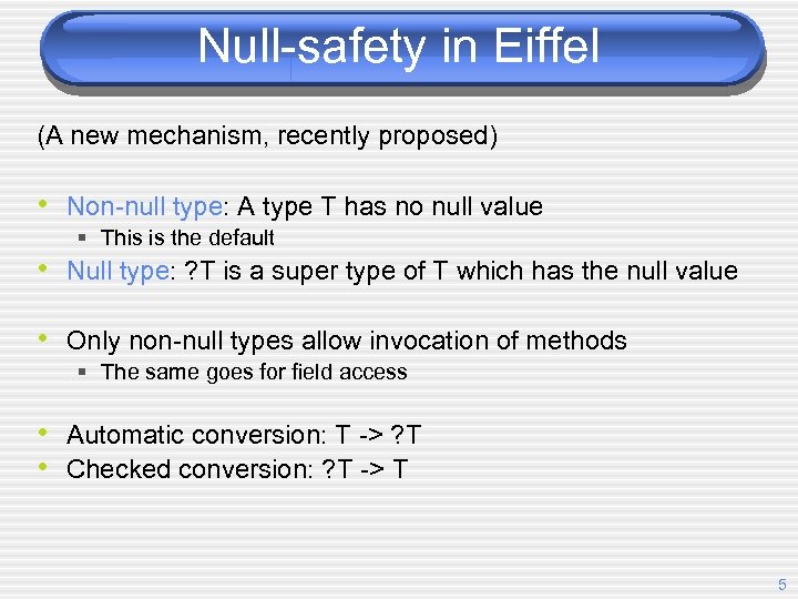 Null-safety in Eiffel (A new mechanism, recently proposed) • Non-null type: A type T