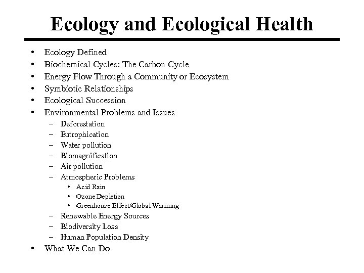 Ecology and Ecological Health • • • Ecology Defined Biochemical Cycles: The Carbon Cycle