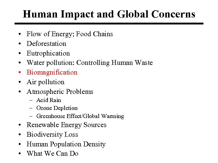 Human Impact and Global Concerns • • Flow of Energy; Food Chains Deforestation Eutrophication