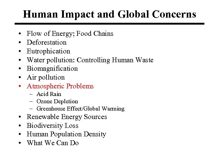 Human Impact and Global Concerns • • Flow of Energy; Food Chains Deforestation Eutrophication