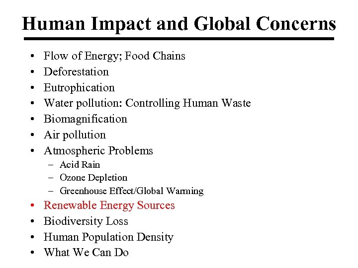 Human Impact and Global Concerns • • Flow of Energy; Food Chains Deforestation Eutrophication