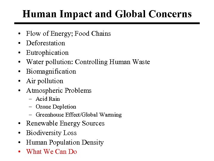 Human Impact and Global Concerns • • Flow of Energy; Food Chains Deforestation Eutrophication