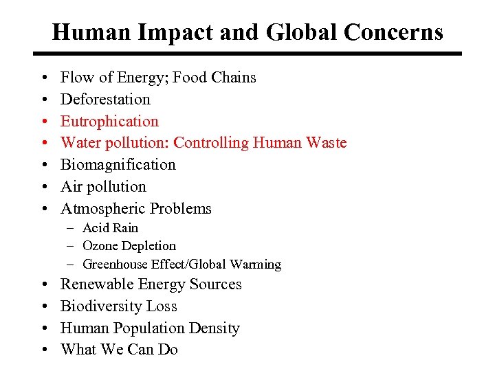 Human Impact and Global Concerns • • Flow of Energy; Food Chains Deforestation Eutrophication