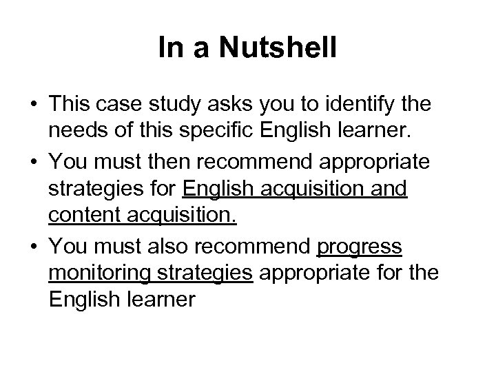 In a Nutshell • This case study asks you to identify the needs of