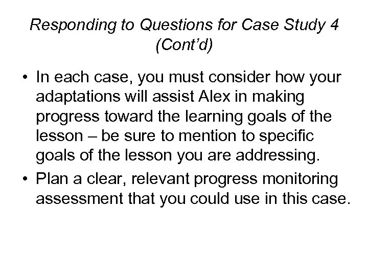 Responding to Questions for Case Study 4 (Cont’d) • In each case, you must