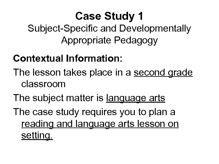 Case Study 1 Subject-Specific and Developmentally Appropriate Pedagogy Contextual Information: The lesson takes place