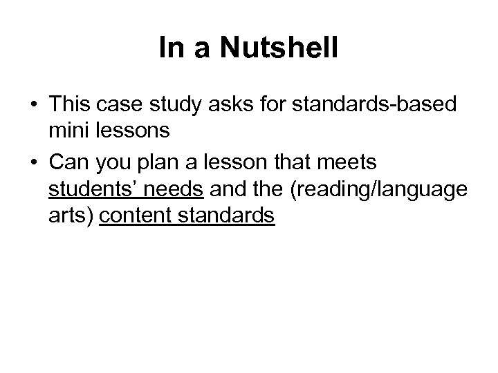 In a Nutshell • This case study asks for standards-based mini lessons • Can
