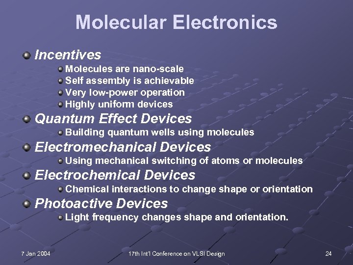 Molecular Electronics Incentives Molecules are nano-scale Self assembly is achievable Very low-power operation Highly