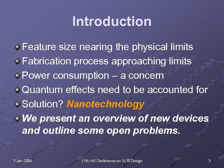 Introduction Feature size nearing the physical limits Fabrication process approaching limits Power consumption –