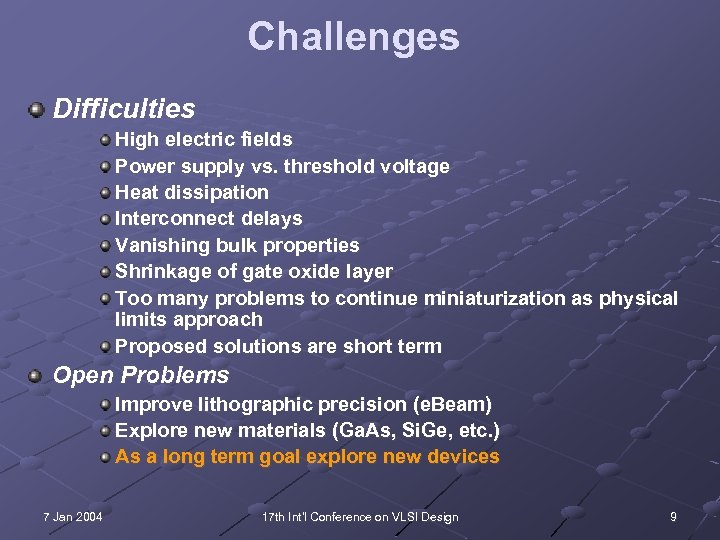 Challenges Difficulties High electric fields Power supply vs. threshold voltage Heat dissipation Interconnect delays