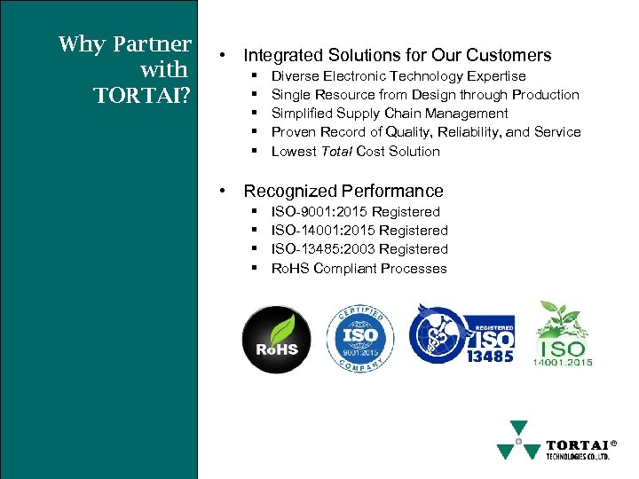 Why Partner with TORTAI? • Integrated Solutions for Our Customers § § § Diverse