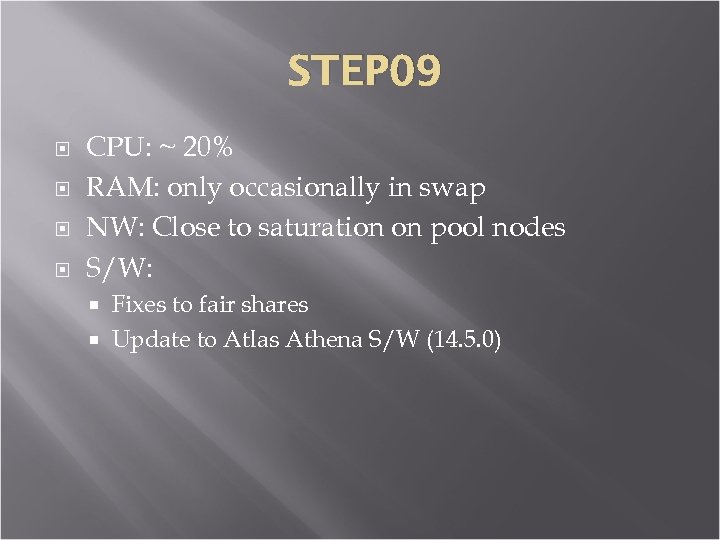 STEP 09 CPU: ~ 20% RAM: only occasionally in swap NW: Close to saturation