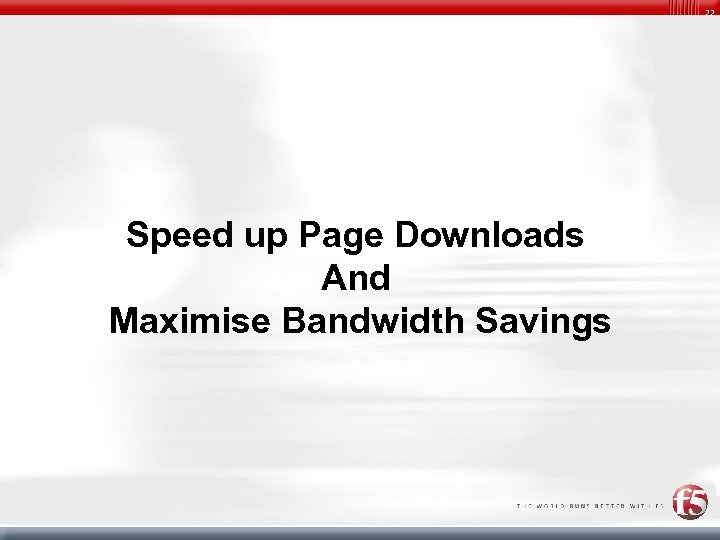 22 Speed up Page Downloads And Maximise Bandwidth Savings 