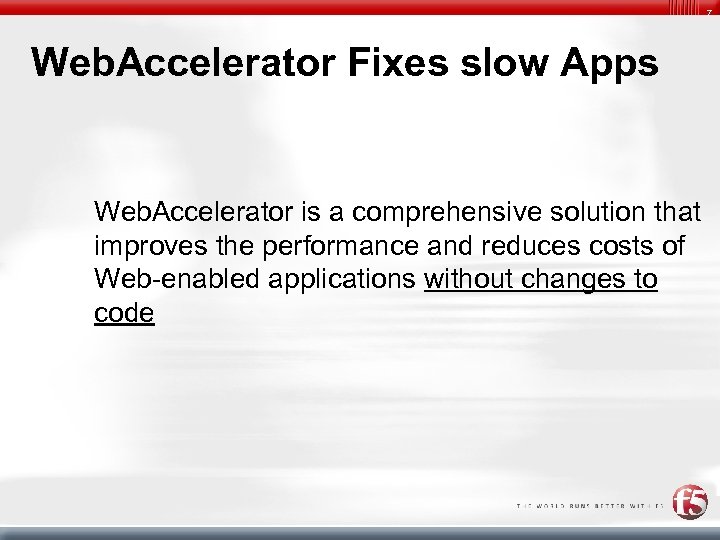 7 Web. Accelerator Fixes slow Apps Web. Accelerator is a comprehensive solution that improves