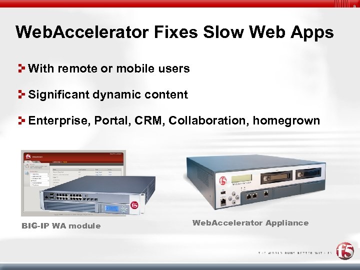 9 Web. Accelerator Fixes Slow Web Apps With remote or mobile users Significant dynamic